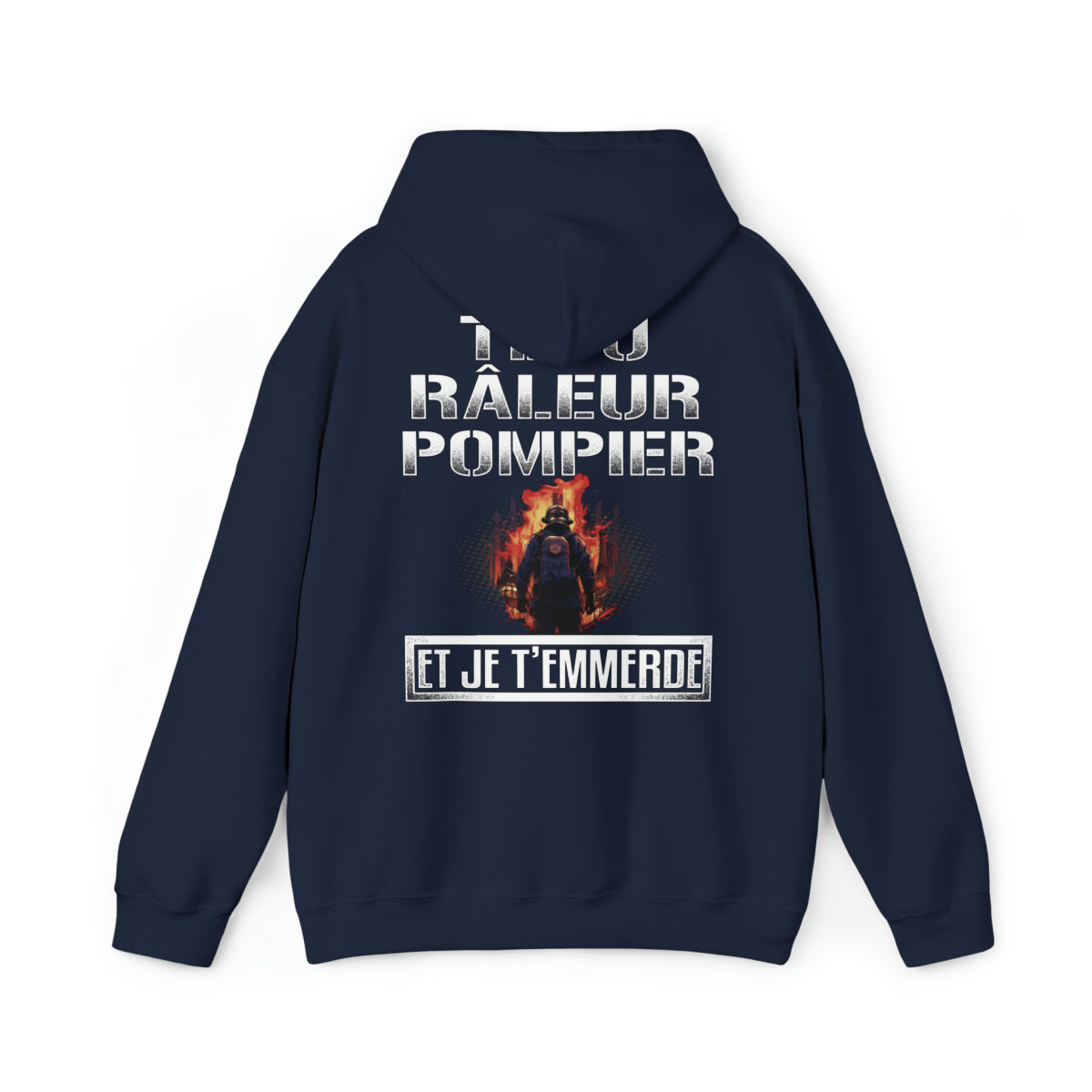 Têtu, râleur, Pompier, et je t'emmerde