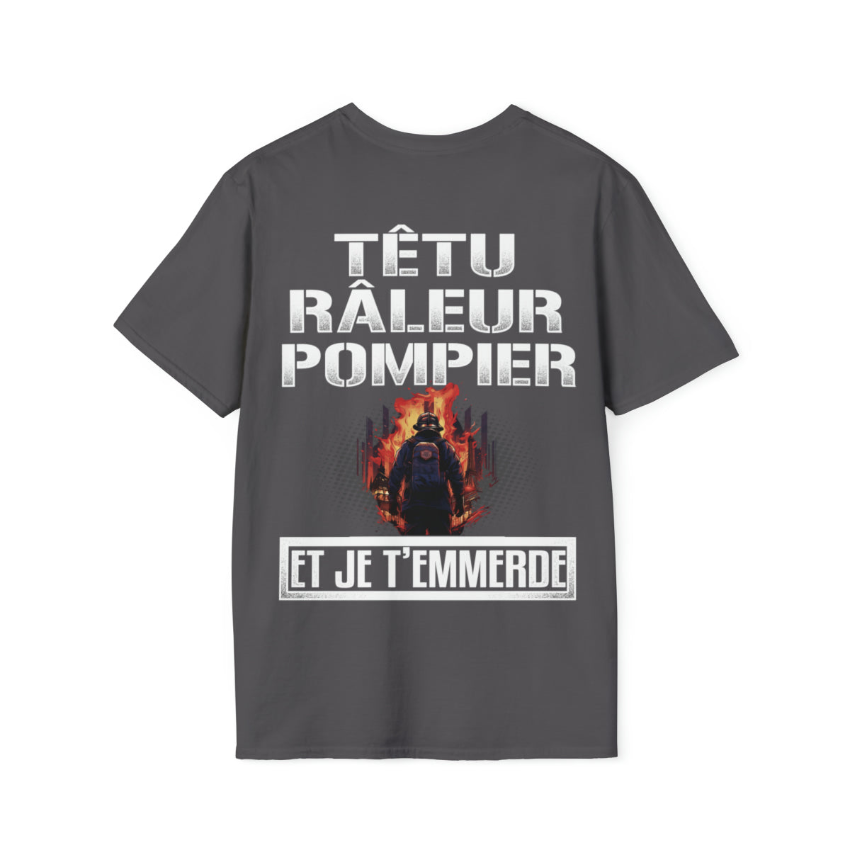 Têtu, râleur, Pompier, et je t'emmerde