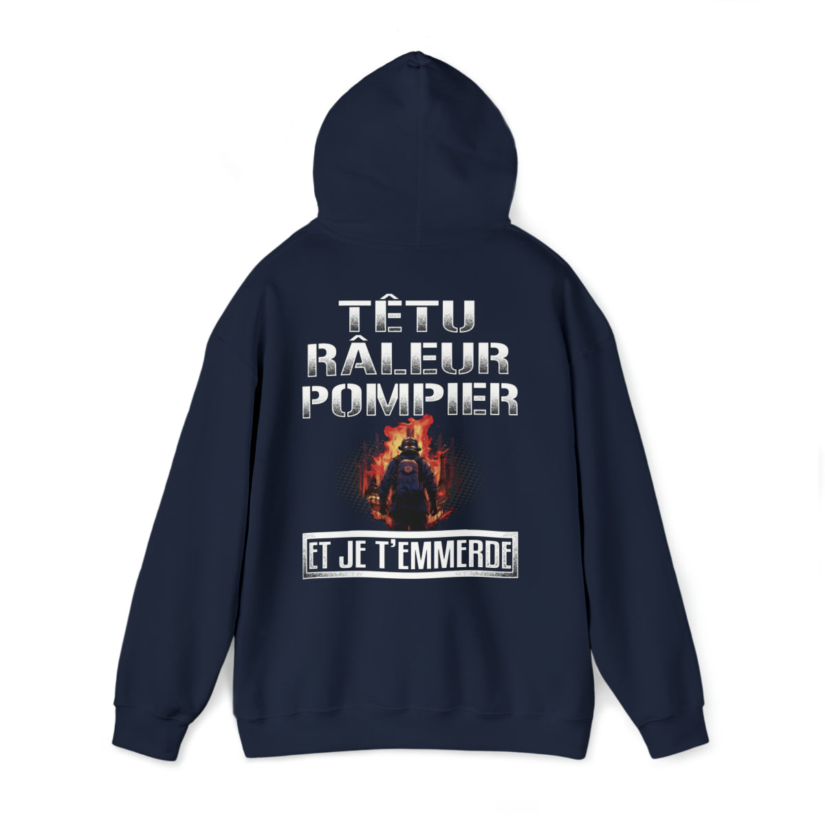 Têtu, râleur, Pompier, et je t'emmerde