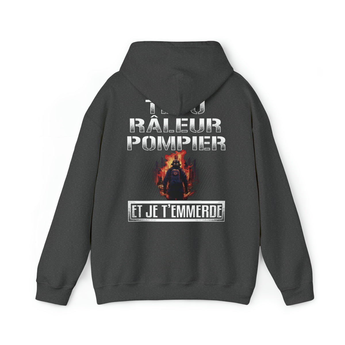 Têtu, râleur, Pompier, et je t'emmerde