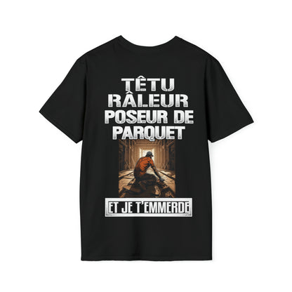 Têtu, râleur, Poseur de Parquet, et je t'emmerde
