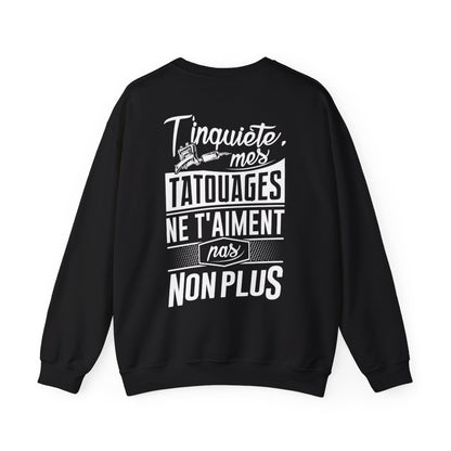 T'inquiète, mes tatouages ne t'aiment pas non plus