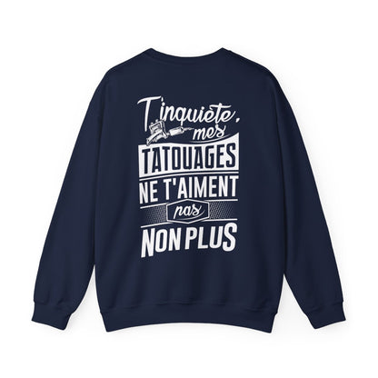 T'inquiète, mes tatouages ne t'aiment pas non plus