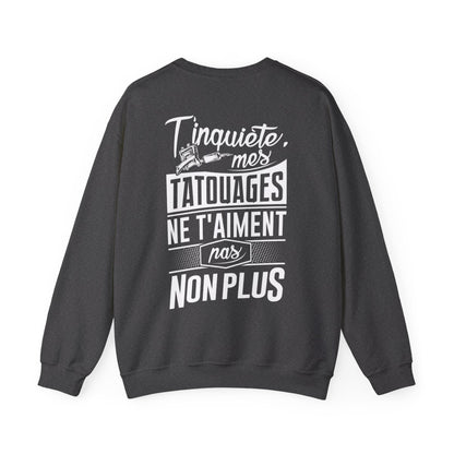 T'inquiète, mes tatouages ne t'aiment pas non plus