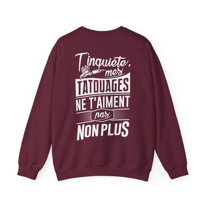 T'inquiète, mes tatouages ne t'aiment pas non plus